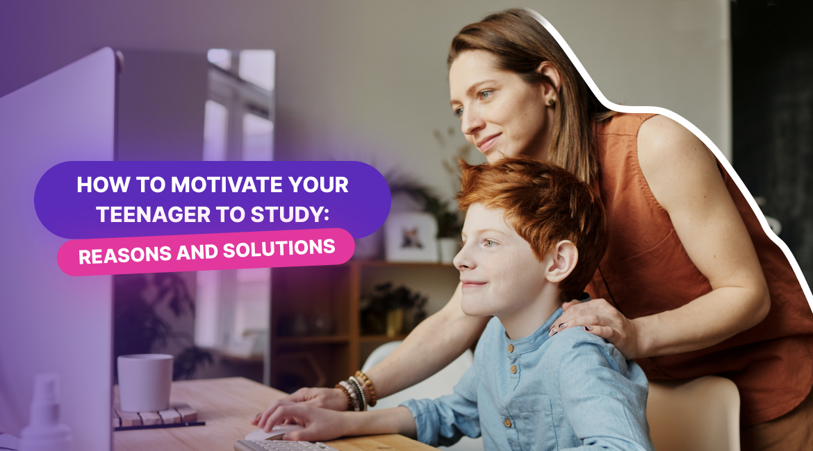 How To Motivate Your Teenager To Study: Reasons and Solutions