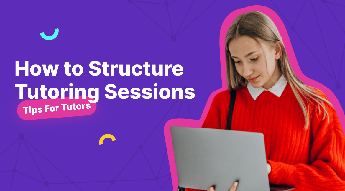 How to Structure Tutoring Sessions: Tips for Tutors